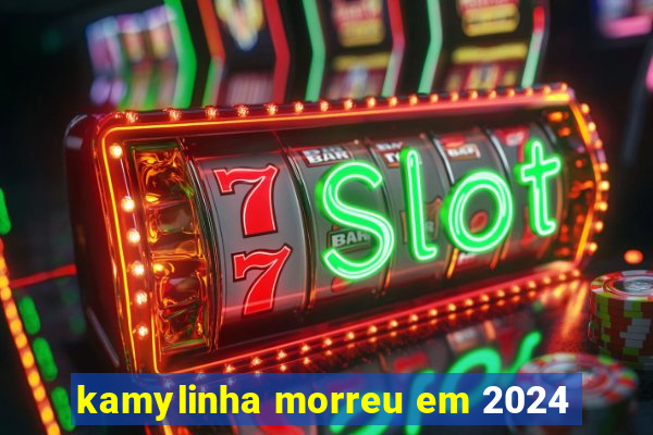 kamylinha morreu em 2024